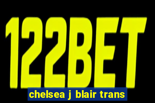 chelsea j blair trans